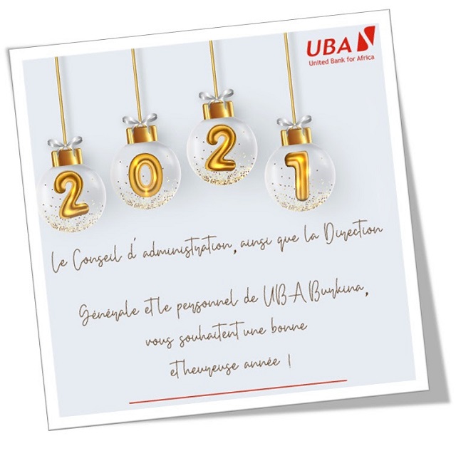 Le conseil d’administration ainsi que la Direction générale et le personnel de UBA Burkina vous souhaitent une et heureuse année 