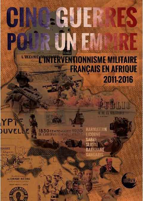 Cinq guerres pour un empire : L’interventionnisme militaire française en Afrique