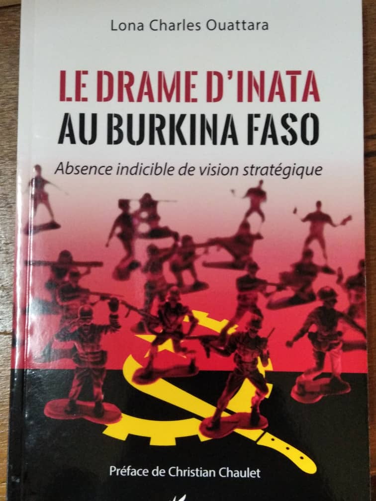 A lire : « Le drame d’Inata au Burkina Faso, absence indicible de vision stratégique », le nouvel ouvrage de Lona Charles Ouattara 