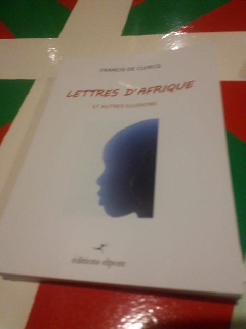 « Lettres d’Afrique et autres Illusions » : Un recueil de souvenirs et de réflexions de Francis De Clercq